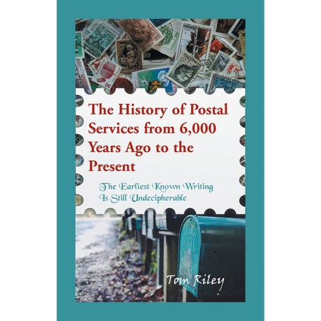 The History of Postal Services from 6,000 Years Ago to the Present: The Earliest Known Writing Is Still Undecipherable
