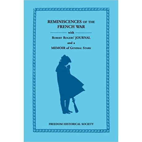 Reminiscences of the French War with Robert Rogers' Journal and a Memoir of General Stark