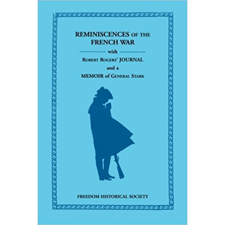 Reminiscences of the French War with Robert Rogers' Journal and a Memoir of General Stark