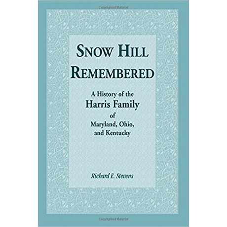 Snow Hill Remembered: A History of the Harris Family of Maryland, Ohio, and Kentucky