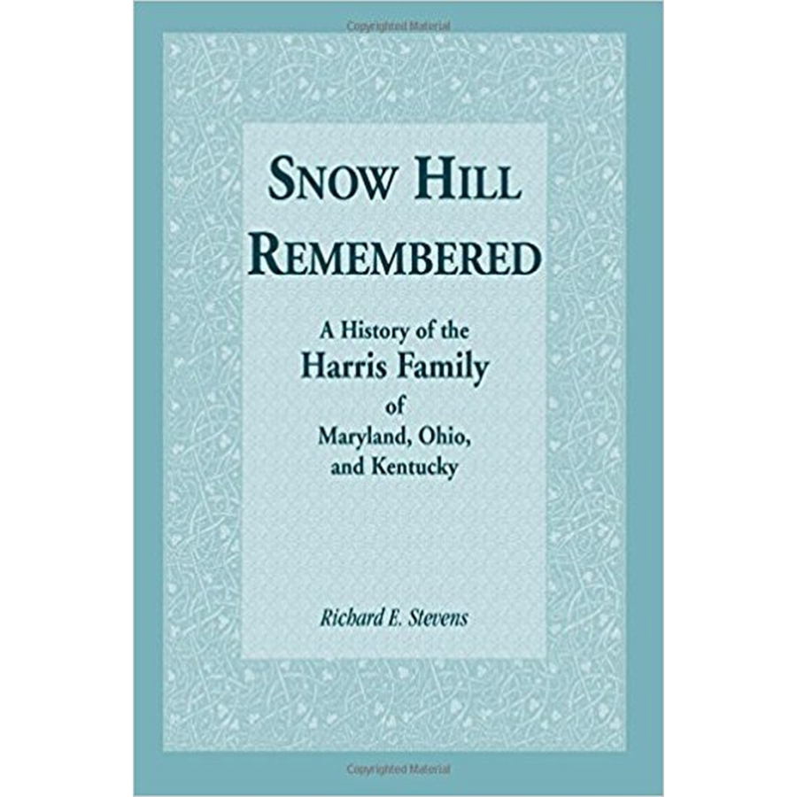 Snow Hill Remembered: A History of the Harris Family of Maryland, Ohio, and Kentucky