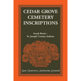 Cedar Grove Cemetery Inscriptions, South Bend-St. Joseph County, Indiana