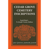Cedar Grove Cemetery Inscriptions, South Bend-St. Joseph County, Indiana