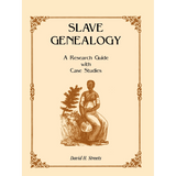 Slave Genealogy: A Research Guide with Case Studies