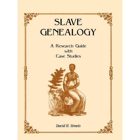 Slave Genealogy: A Research Guide with Case Studies