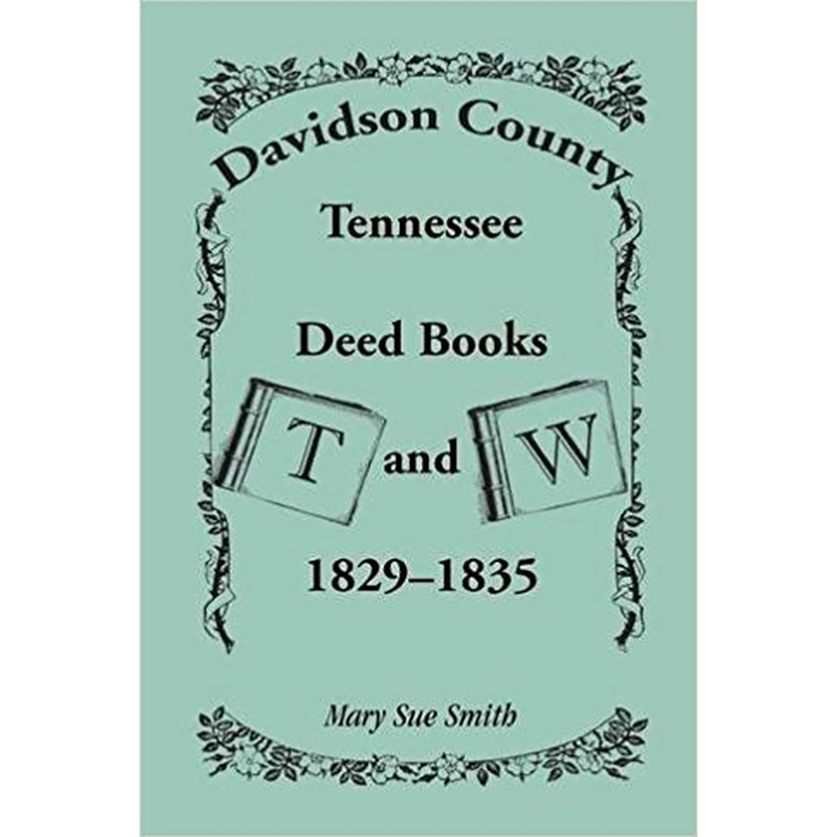 Davidson County, Tennessee, Deed Book T and W, 1829-1835