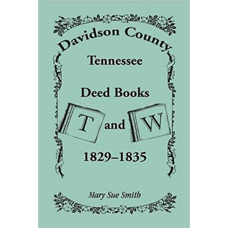 Davidson County, Tennessee, Deed Book T and W, 1829-1835
