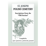 St Joseph [South Bend, Indiana] Polish Cemetery, Inscriptions from the "Old Section"