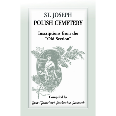 St Joseph [South Bend, Indiana] Polish Cemetery, Inscriptions from the "Old Section"