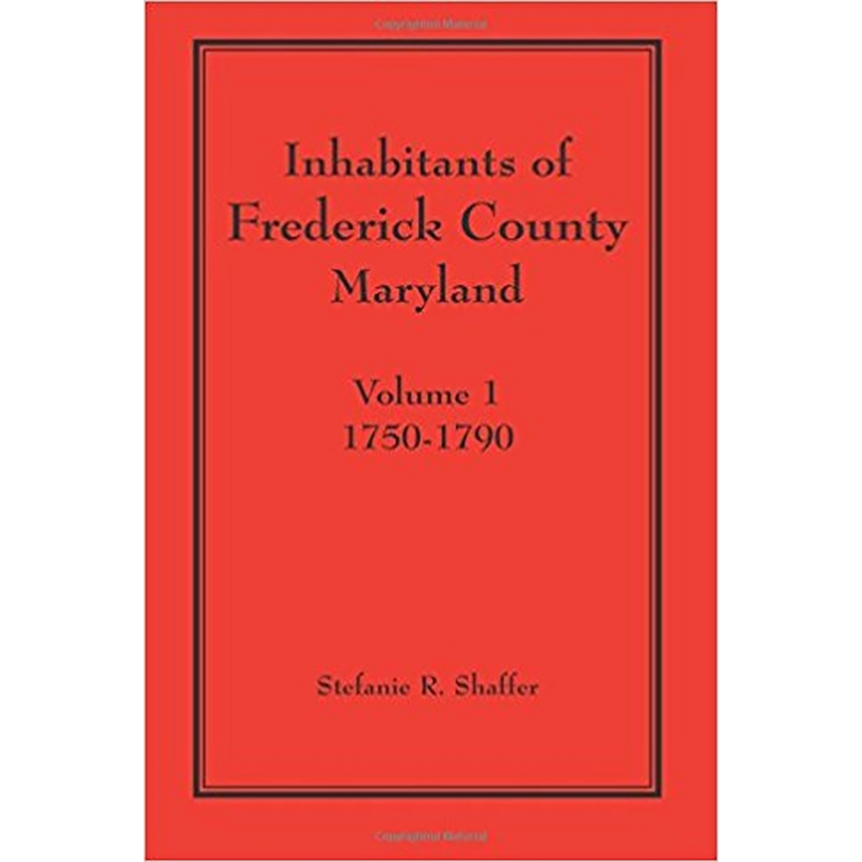 Inhabitants of Frederick County, Maryland, Volume 1: 1750-1790