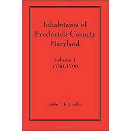 Inhabitants of Frederick County, Maryland, Volume 1: 1750-1790