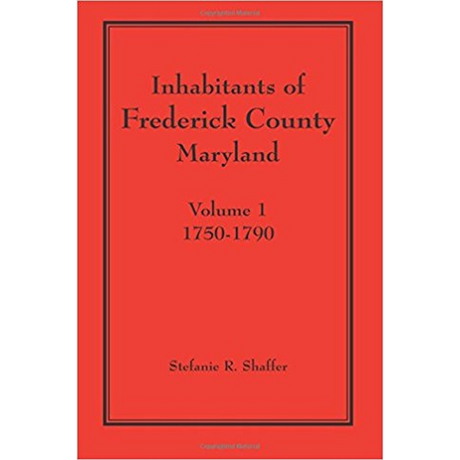 Inhabitants of Frederick County, Maryland, Volume 1: 1750-1790