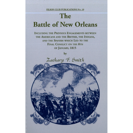 The Battle of New Orleans, Including Previous Engagements between the Americans and the British