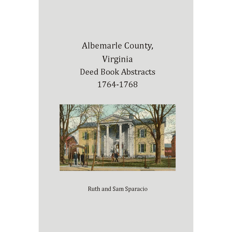 Albemarle County, Virginia Deed Book Abstracts, 1764-1768