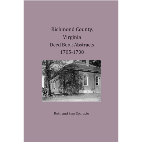 Richmond County, Virginia Deed Book Abstracts 1705-1708