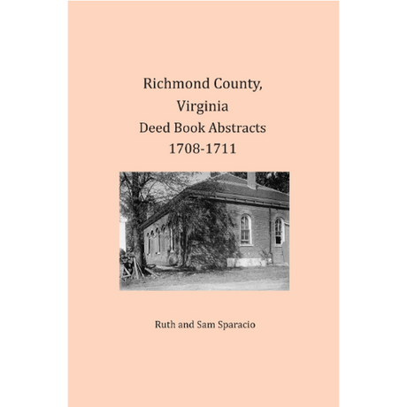 Richmond County, Virginia Deed Book Abstracts 1708-1711