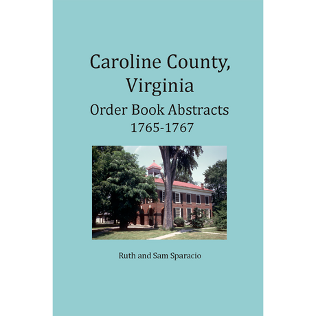 Caroline County, Virginia Order Book Abstracts 1765-1767