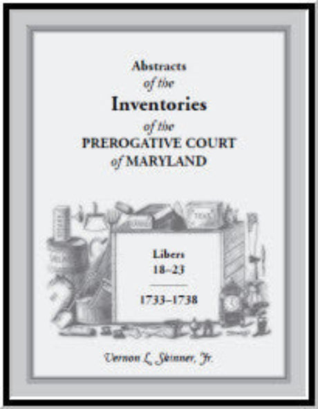 Abstracts of the Inventories of the Prerogative Court of Maryland, Libers 18-23, 1733-1738
