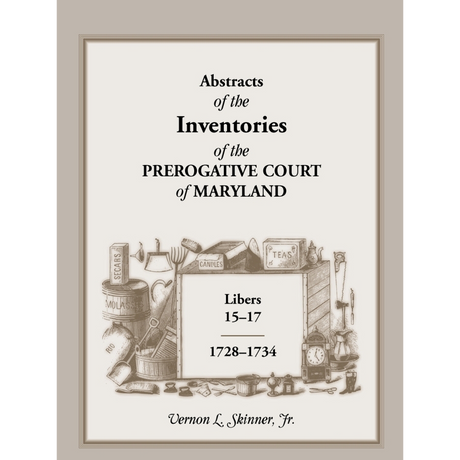 Abstracts of the Inventories of the Prerogative Court of Maryland, 1728-1734, Libers 15-17