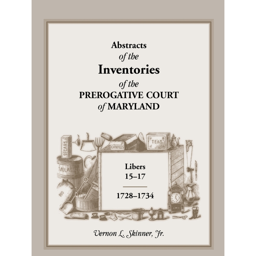 Abstracts of the Inventories of the Prerogative Court of Maryland, 1728-1734, Libers 15-17