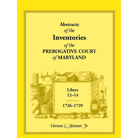 Abstracts of the Inventories of the Prerogative Court of Maryland, 1726-1729, Libers 12-14
