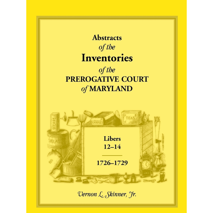 Abstracts of the Inventories of the Prerogative Court of Maryland, 1726-1729, Libers 12-14