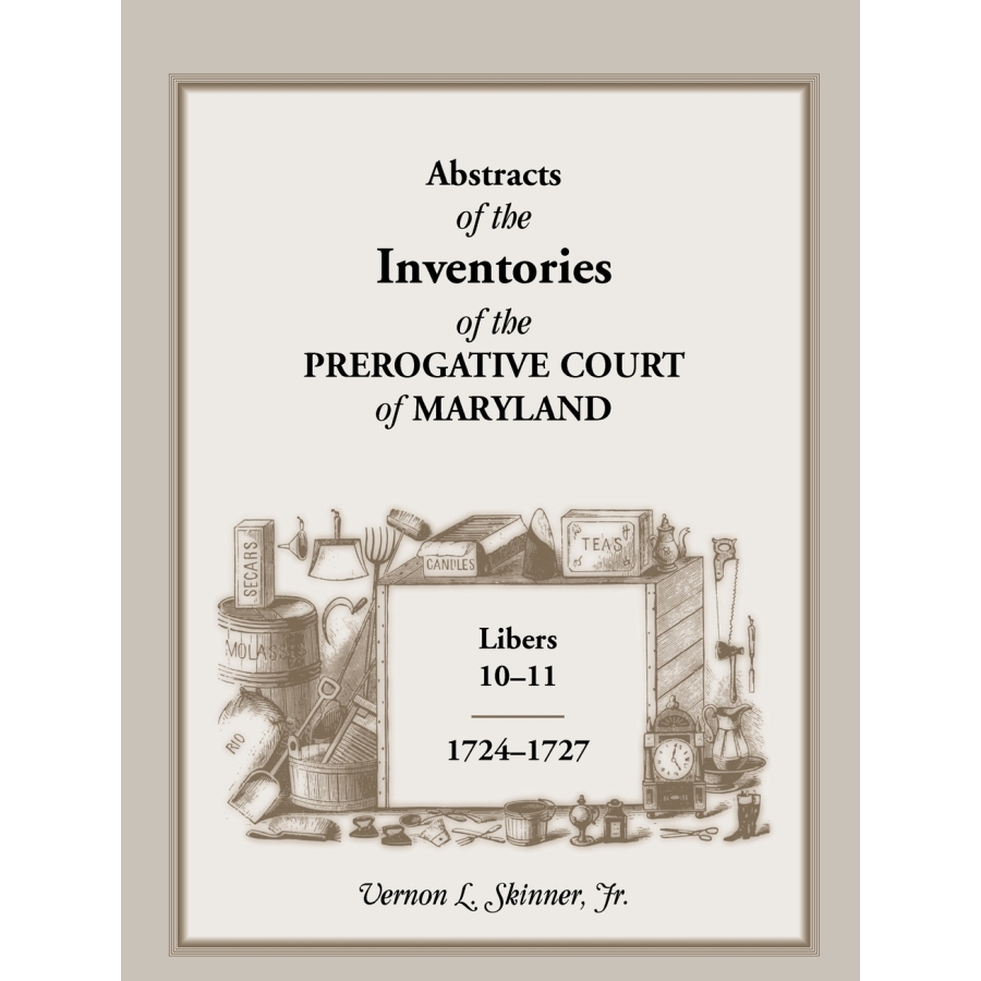 Abstracts of the Inventories of the Prerogative Court of Maryland, 1724-1727, Libers 10-11