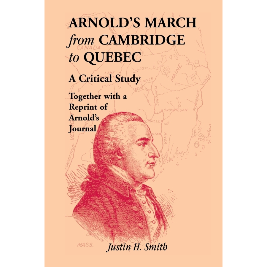 Arnold's March from Cambridge to Quebec: A Critical Study Together with a Reprint of Arnold's Journal