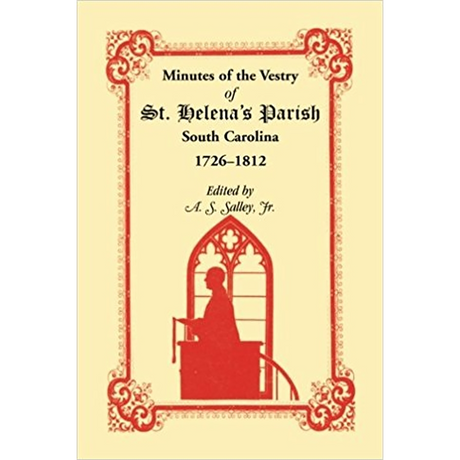 Minutes of the Vestry of St. Helena's Parish, South Carolina, 1726-1812