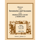 Abstracts of the Inventories and Accounts of the Prerogative Court of Maryland, 1685-1701, Libers 9, 10, 10lc, 11A, 11B
