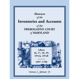 Abstracts of the Inventories and Accounts of the Prerogative Court of Maryland, 1697-1700 Libers 16, 17, 18, 19, 19½a, 19½b