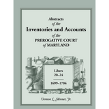 Abstracts of the Inventories and Accounts of the Prerogative Court of Maryland, 1699-1704 Libers 20-24