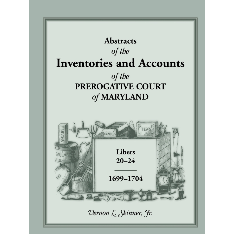 Abstracts of the Inventories and Accounts of the Prerogative Court of Maryland, 1699-1704 Libers 20-24