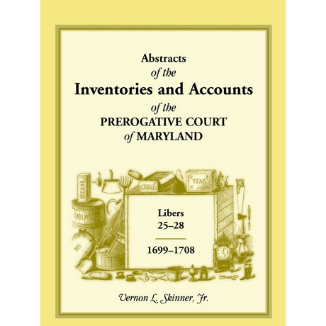 Abstracts of the Inventories and Accounts of the Prerogative Court of Maryland, 1699-1708, Libers 25-28