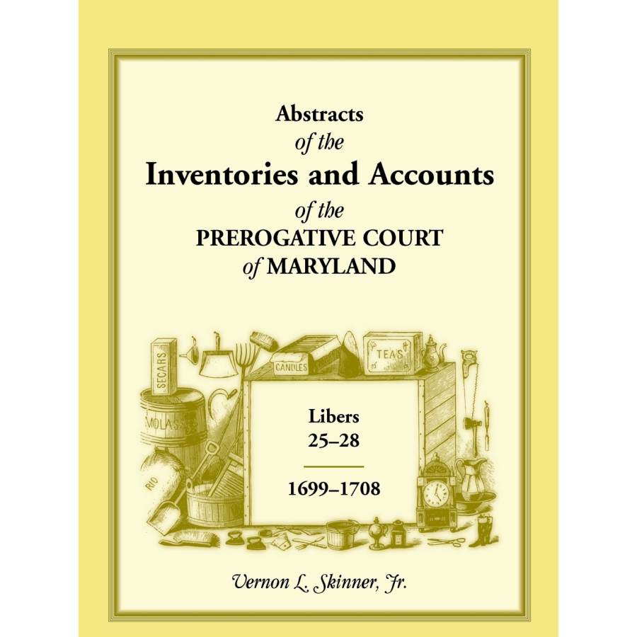 Abstracts of the Inventories and Accounts of the Prerogative Court of Maryland, 1699-1708, Libers 25-28