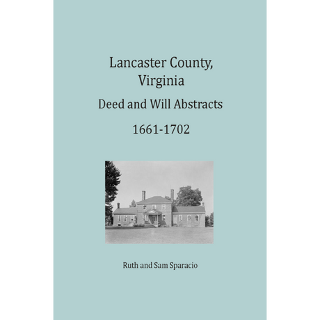 Lancaster County, Virginia Deed and Will Abstracts 1661-1702 (1661-1666 and 1699-1702)