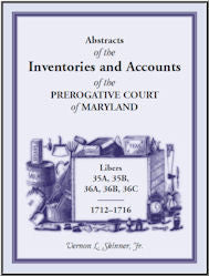 Abstracts of the Inventories and Accounts of the Prerogative Court of Maryland, 1712-1716 Libers 35a, 35b, 36a, 36b, 36c