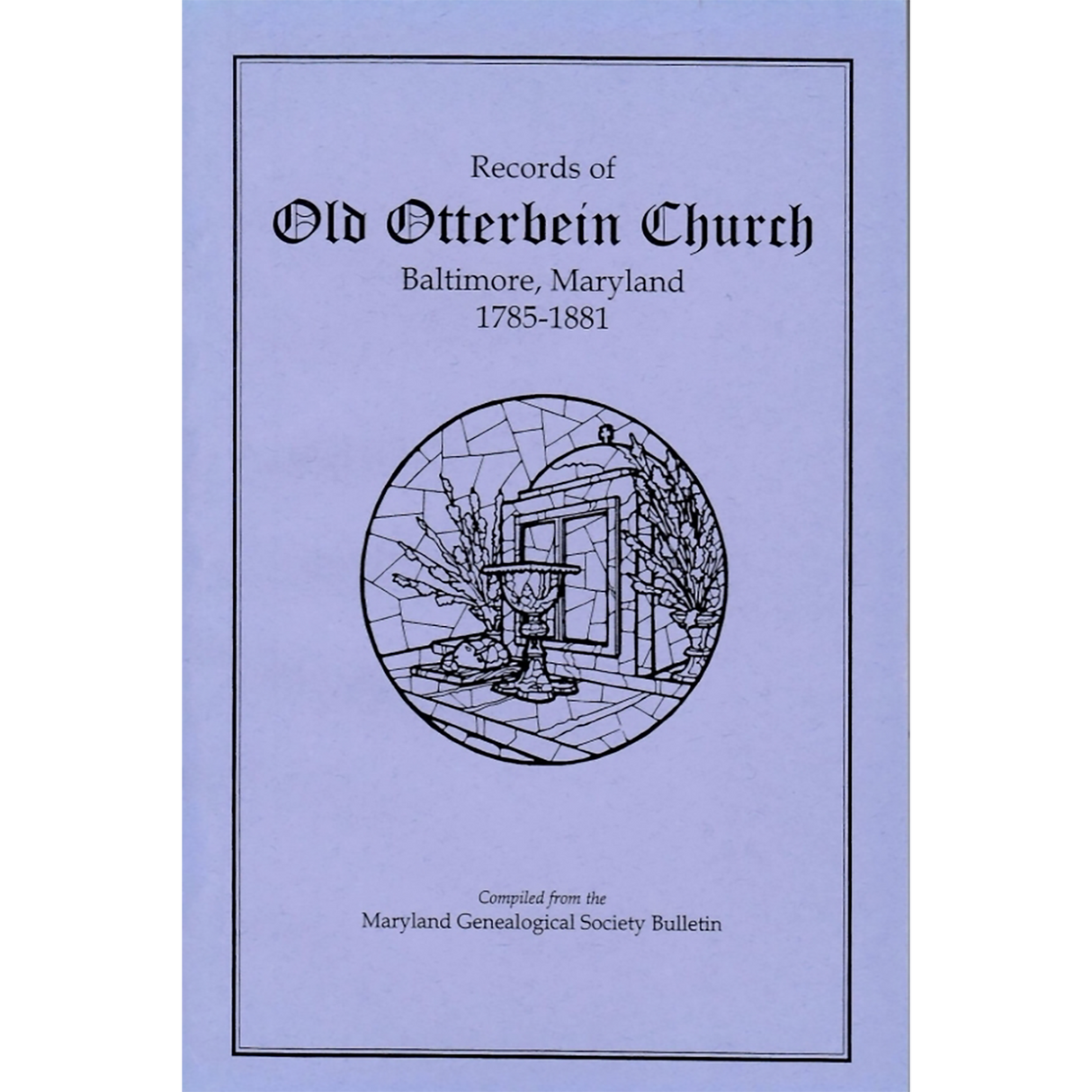 Records of Old Otterbein Church, Baltimore, Maryland, 1785-1881