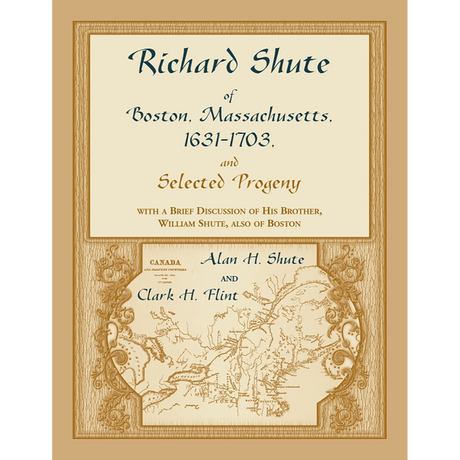 Richard Shute of Boston, Massachusetts, 1631-1703 and Selected Progeny