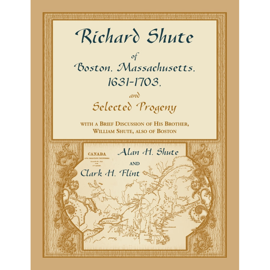 Richard Shute of Boston, Massachusetts, 1631-1703 and Selected Progeny