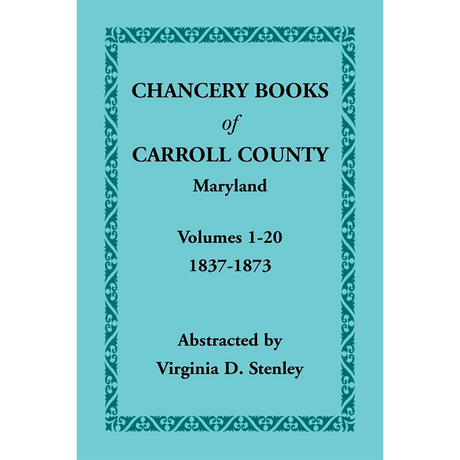 Chancery Books of Carroll County, Maryland, Volumes 1-20, 1837-1873