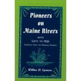 Pioneers on Maine Rivers, with Lists to 1651, Compiled from the Original Sources
