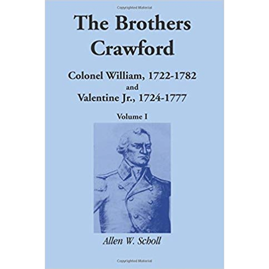 The Brothers Crawford: Colonel William, 1722-1782 and Valentine Jr., 1724-1777 [2 volumes]