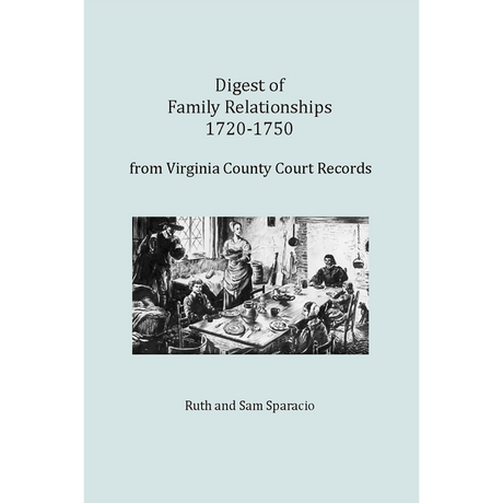 Digest of Family Relationships, 1720-1750, from Virginia County Court Records