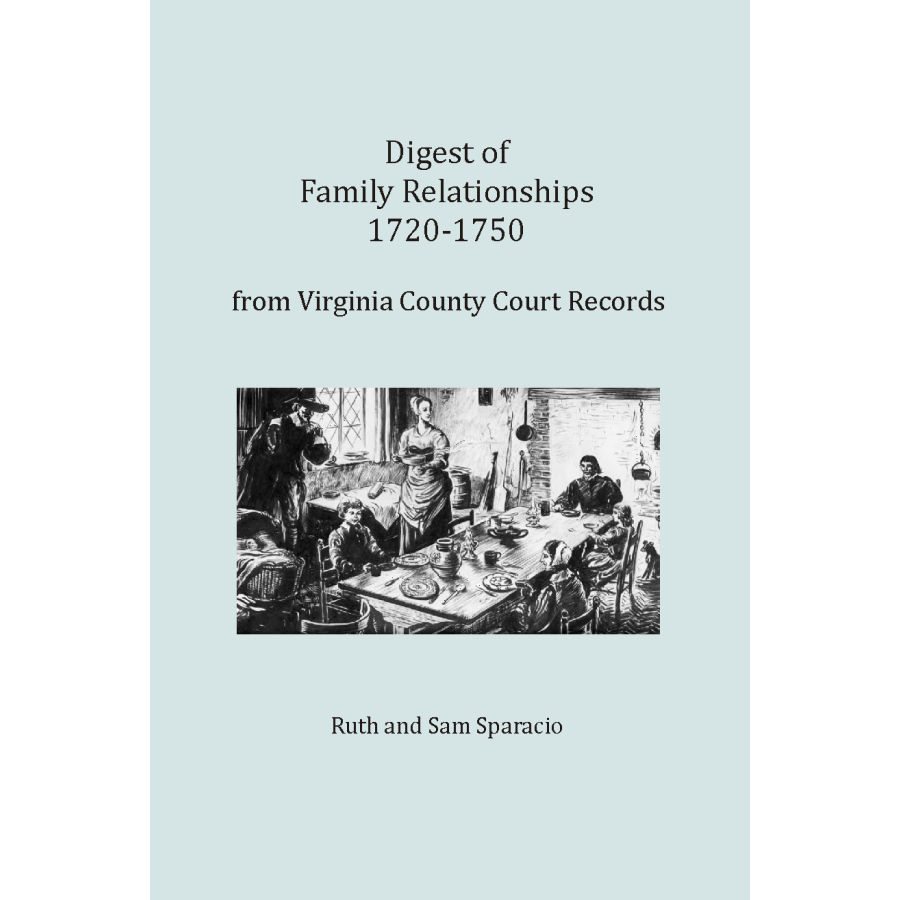 Digest of Family Relationships, 1720-1750, from Virginia County Court Records