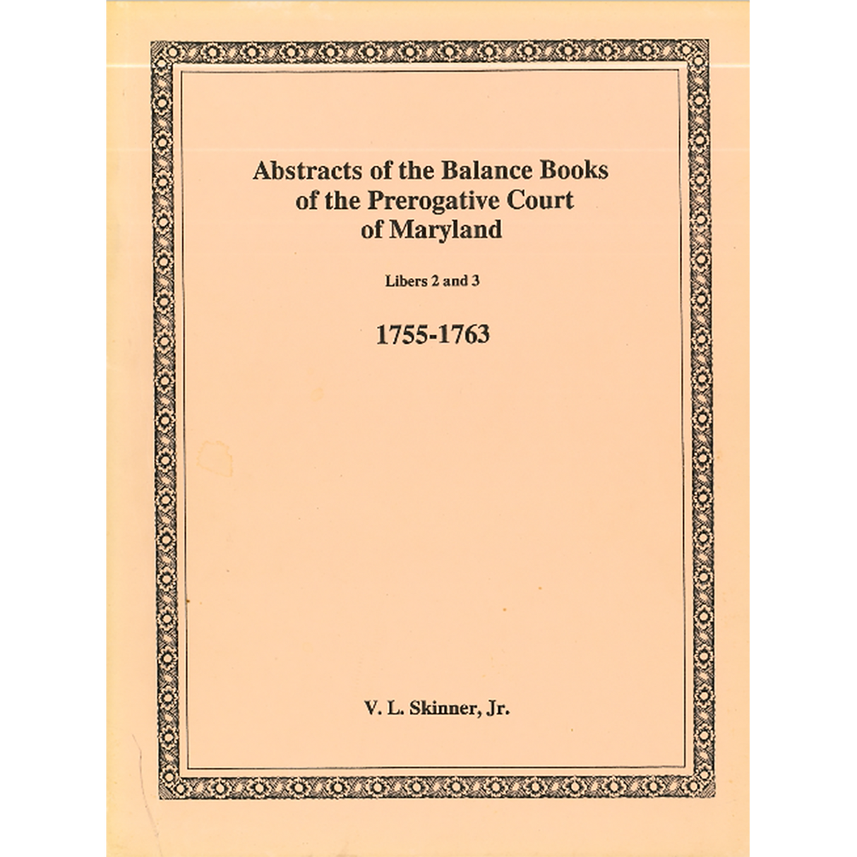 Abstracts of the Balance Books of the Prerogative Court of Maryland, 1755-1763, Libers 2-3