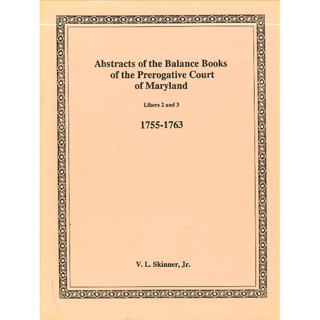 Abstracts of the Balance Books of the Prerogative Court of Maryland, 1755-1763, Libers 2-3
