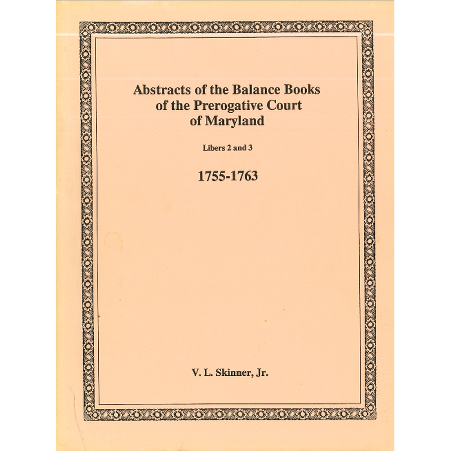 Abstracts of the Balance Books of the Prerogative Court of Maryland, 1755-1763, Libers 2-3