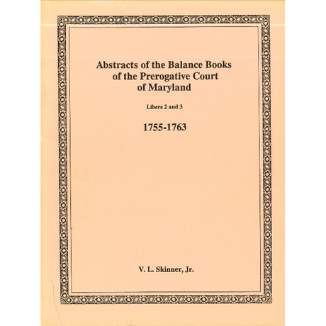 Abstracts of the Balance Books of the Prerogative Court of Maryland, 1755-1763, Libers 2-3