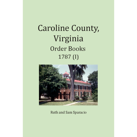 Caroline County, Virginia Order Book Abstracts 1787 Part 1